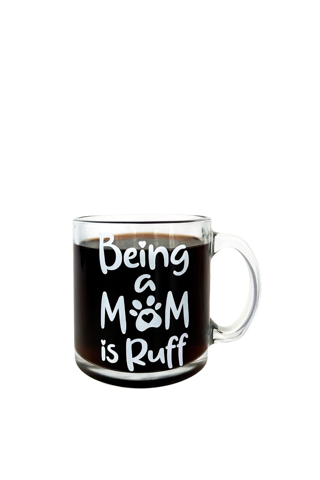 Clear Glass Coffee Mug with Funny Dog Mom Quote Being a Mom is Ruff Large 13oz Pet Lover
