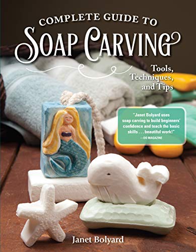 Complete Guide to Soap Carving: Tools, Techniques, and Tips (Fox Chapel Publishing) 26 Step-by-Step Projects & Comprehensive Guide, from Basic Methods for Beginners to Advanced Techniques for Artists