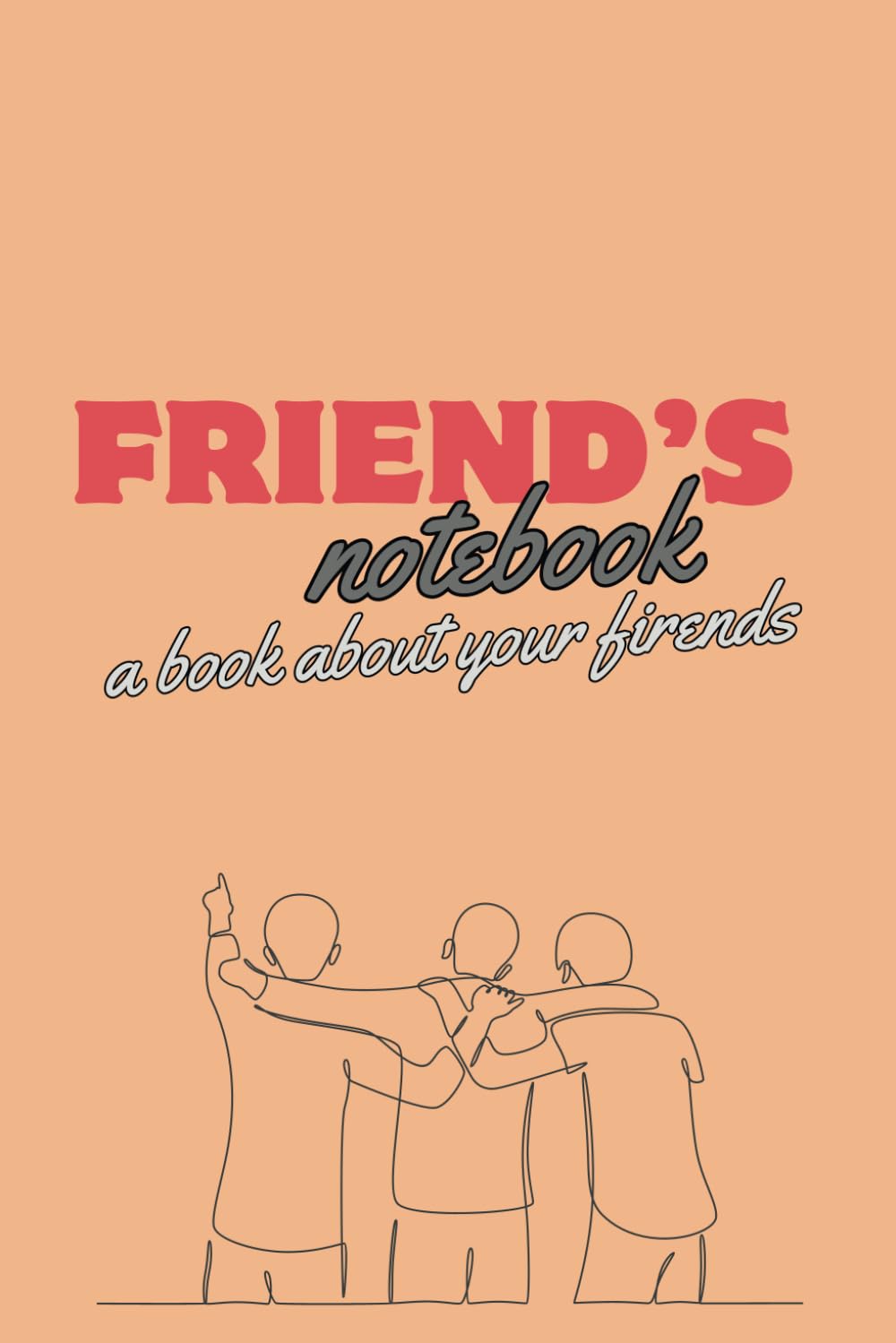 friend's notebook: Exploring the bonds that shape us from friendship, size 6" x 9", 120 pages.