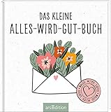 Das kleine Alles-wird-gut-Buch: Liebevolles Geschenk und kleines Mitbringsel