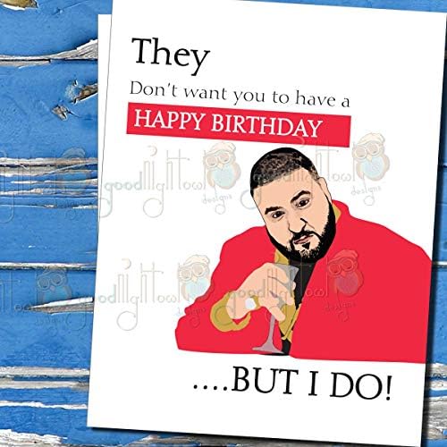 GoodNightOwlDesignsDJ Khaled Funny Happy Birthday Card,"They don't want you to have a Happy Birthday."