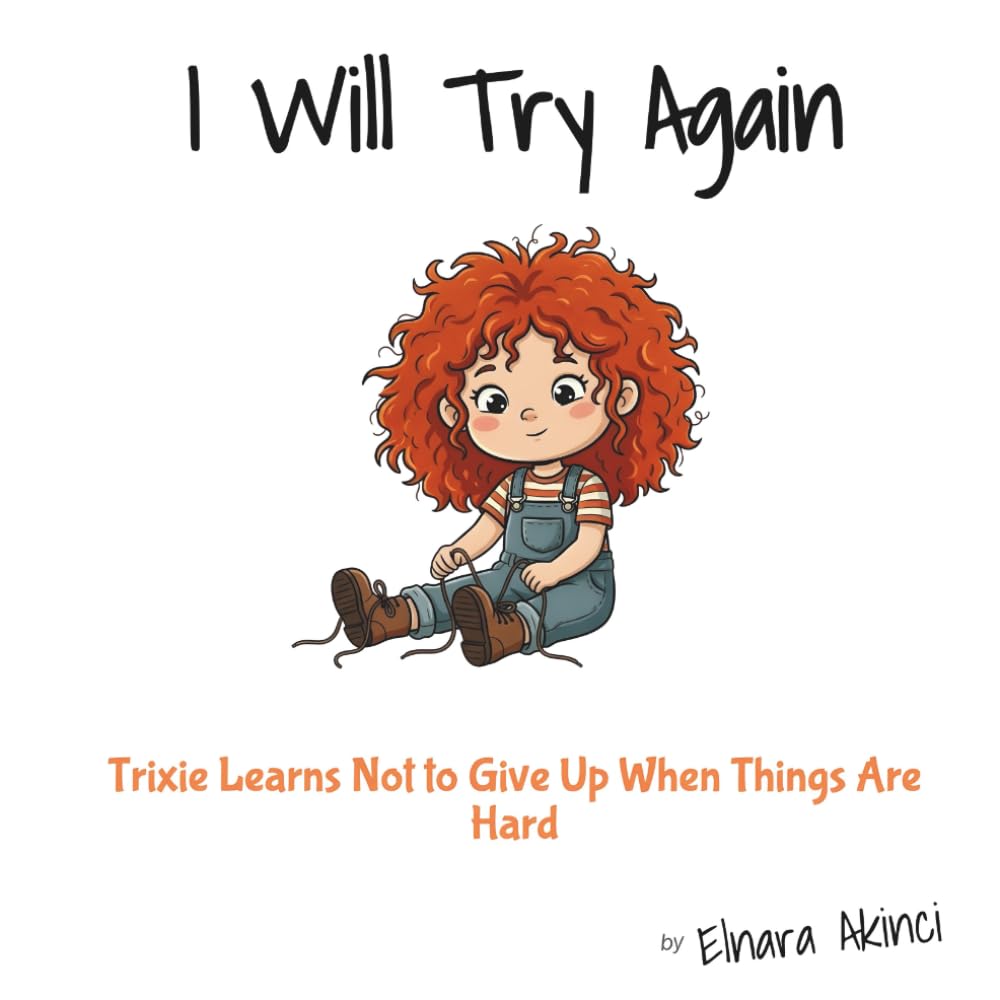 I Will Try Again: Trixie Learns Not to Give Up When Things Are Hard