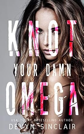 Knot Your Damn Omega by Devyn Sinclair, omegaverse book cover depicting a photo of a woman with highlighted brunette hair.