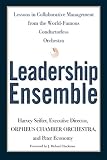 Leadership Ensemble: Lessons in Collaborative Management from the World-Famous Conductorless Orchestra