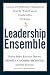 Leadership Ensemble: Lessons in Collaborative Management from the World-Famous Conductorless Orchestra