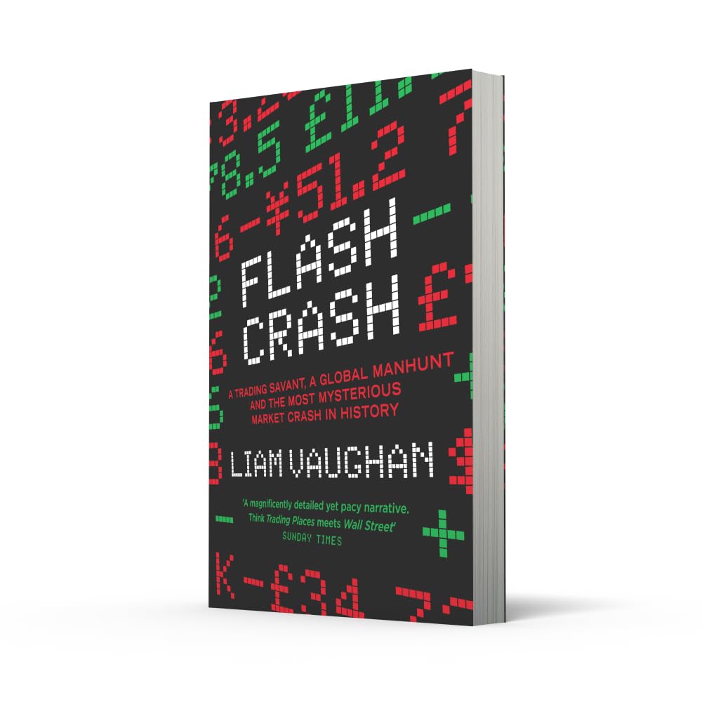 Flash Crash: A Trading Savant, a Global Manhunt and the Most Mysterious Market Crash in History