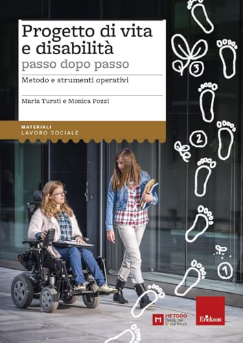 Progetto di vita e disabilità passo dopo passo. Metodo e strumenti operativi