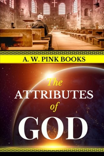 A. W. Pink: The Attributes of God (AW Pink Books) 1985096374 Book Cover