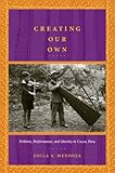 Creating Our Own: Folklore, Performance, and Identity in Cuzco, Peru