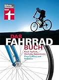 Das Fahrradbuch: Kauf, Technik, Wartung, Reparaturen, E-Bikes und Pedelecs