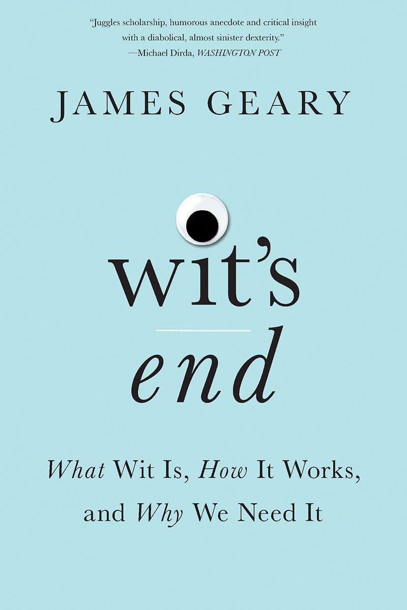 Wit's End : What Wit Is, How It Works, and Why We Need It