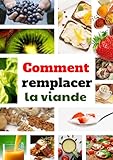 Comment remplacer la viande (French Edition)