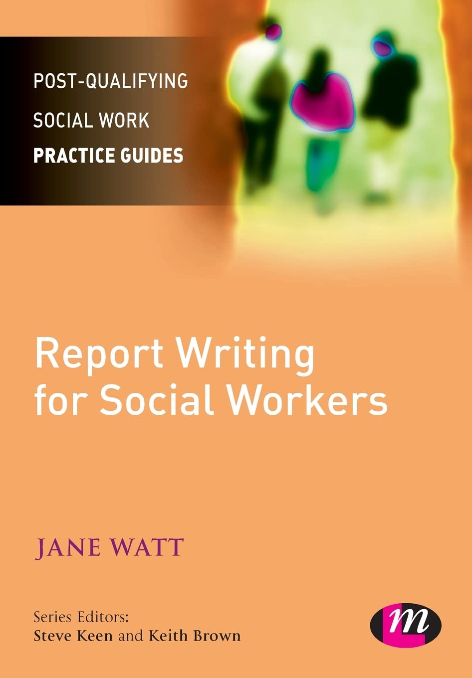 Report Writing for Social Workers (Post-Qualifying Social Work Practice Guides)