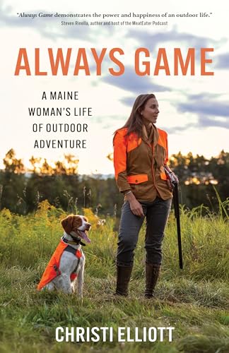 Always Game: A Maine Woman's Life of Outdoor Adventure