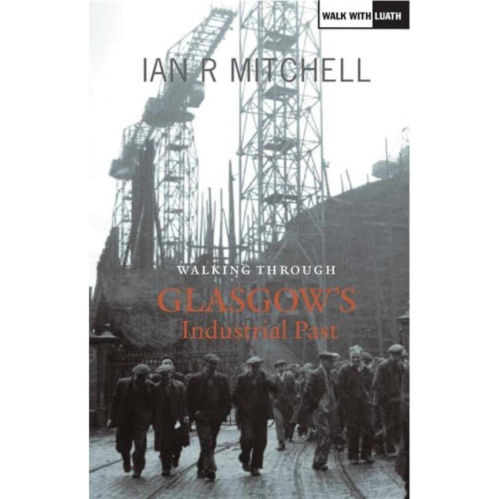Walking Through Glasgow's Industrial Past (Walk With Luath)