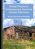 Facing Trauma in Contemporary American Literary Discourse: Stories of Survival and Possibility