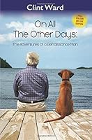 On All The Other Days: The Adventures of a Renaissance Man 1540630587 Book Cover
