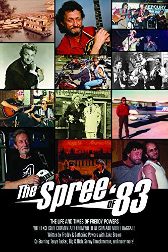 The Spree of '83: The Life and Times of Freddy Powers, W Exclusive Commentary from Willie Nelson and Merle Haggard