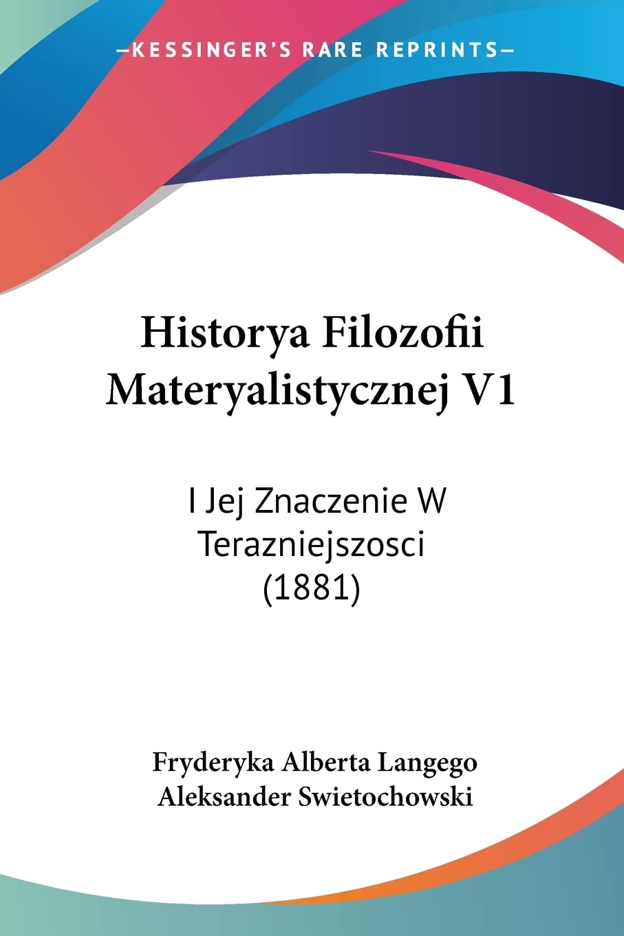 Historya Filozofii Materyalistycznej V1: I Jej Znaczenie W Terazniejszosci (1881)