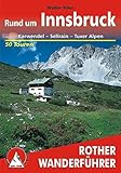  Rother Wanderführer Rund um Innsbruck. Karwendel, Sellrain, Tuxer Alpen. 50 Touren: 50 ausgewählte Tal- und Höhenwanderungen im mittleren Inntal von Telfs bis Jenvach mit Sellraintal