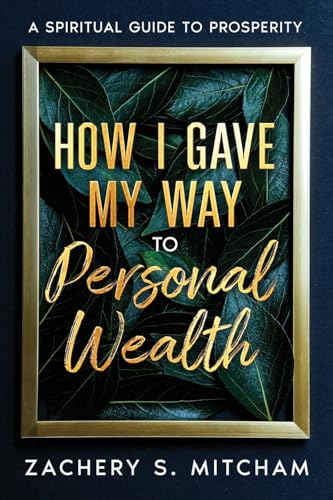 How I Gave My Way To Personal Wealth: A Spiritual Guide To Prosperity
