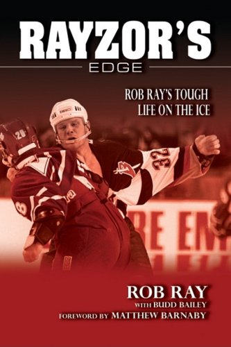 Rayzor's Edge: Rob Ray's Tough Life on the Ice