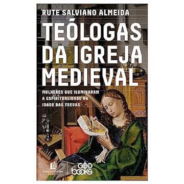 Capa do livro Teólogas da igreja medieval: Mulheres que iluminaram a espiritualidade na idade das trevas