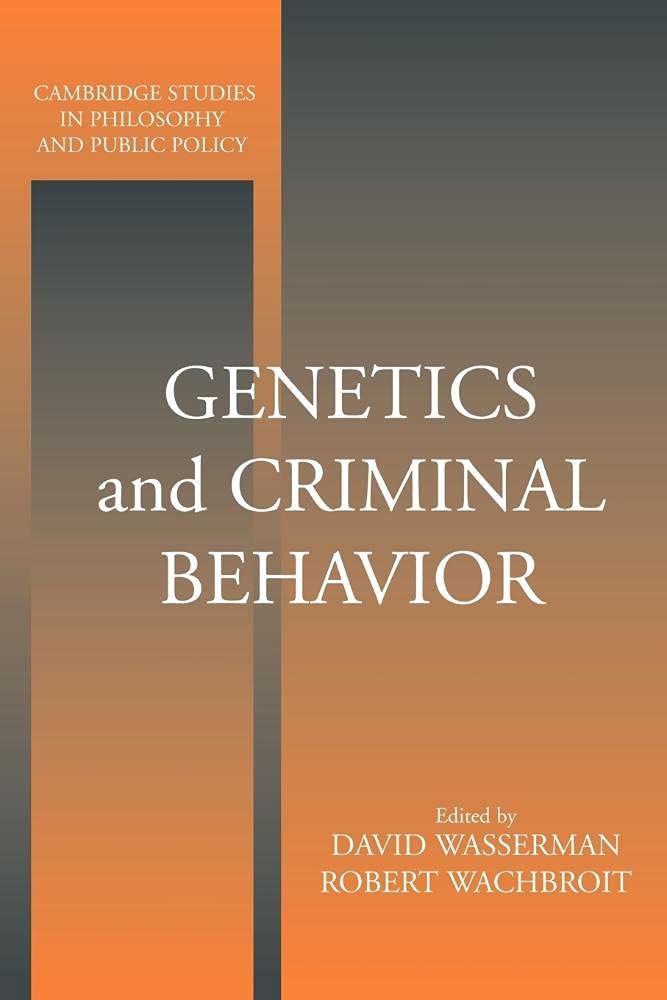 Genetics and Criminal Behavior (Cambridge Studies in Philosophy and Public Policy)