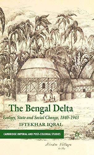 The Bengal Delta: Ecology, State and Social Change, 1840–1943 (Cambridge Imperial and Post-Colonial Studies)
