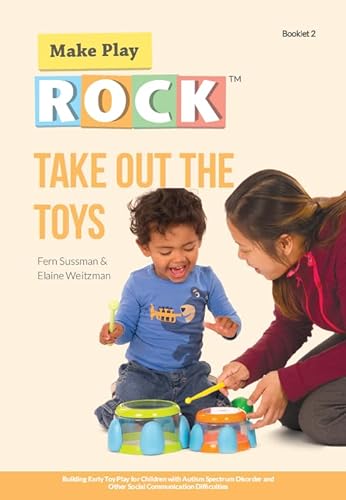 Take Out the Toys: Building Early Toy Play for Children with Autism Spectrum Disorder and Other Social Communication Difficulties