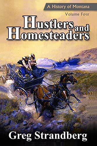 Hustlers and Homesteaders: A History of Montana, Volume Four (Montana History Series)