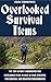 Overlooked Survival Items: The Top 20 Most Underrated and Overlooked Items To Have In Your Stockpile For Survival and Disaster Preparedness