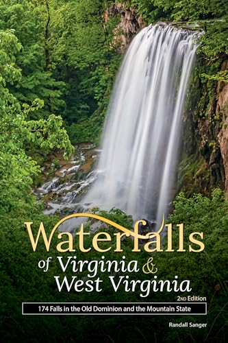 Waterfalls of Virginia & West Virginia: 174 Falls in the Old Dominion and the Mountain State (Best...