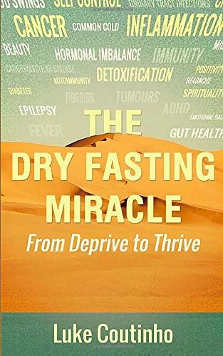 The Dry Fasting Miracle: From Deprive to Thrive Paperback โ August 21, 2018