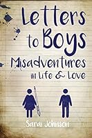 Letters to Boys: Misadventures in Life & Love 1517304865 Book Cover