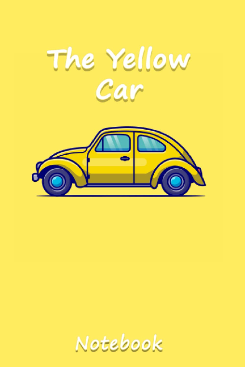 The Yellow Car: Nice Notebook Journal Gift For loved ones, blank lined Notebook, 120 pages size 6"x9"