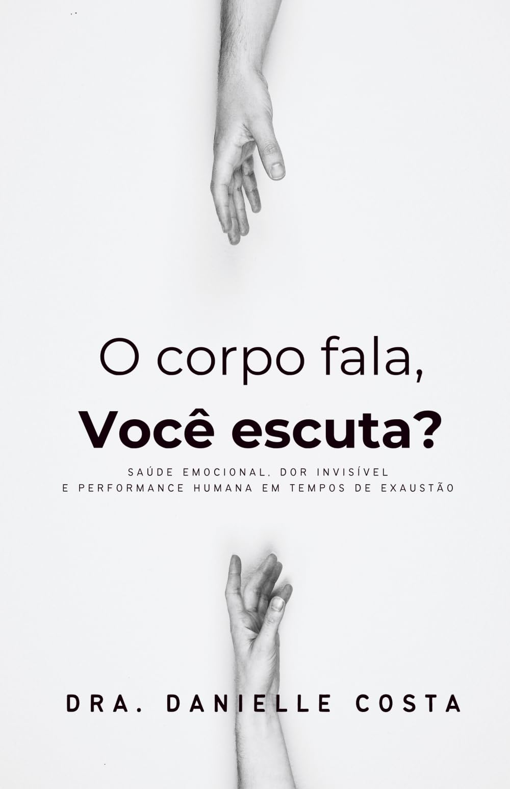 O corpo fala, você escuta?: Saúde emocional, dor invisível e performance humana em tempos de exaustão