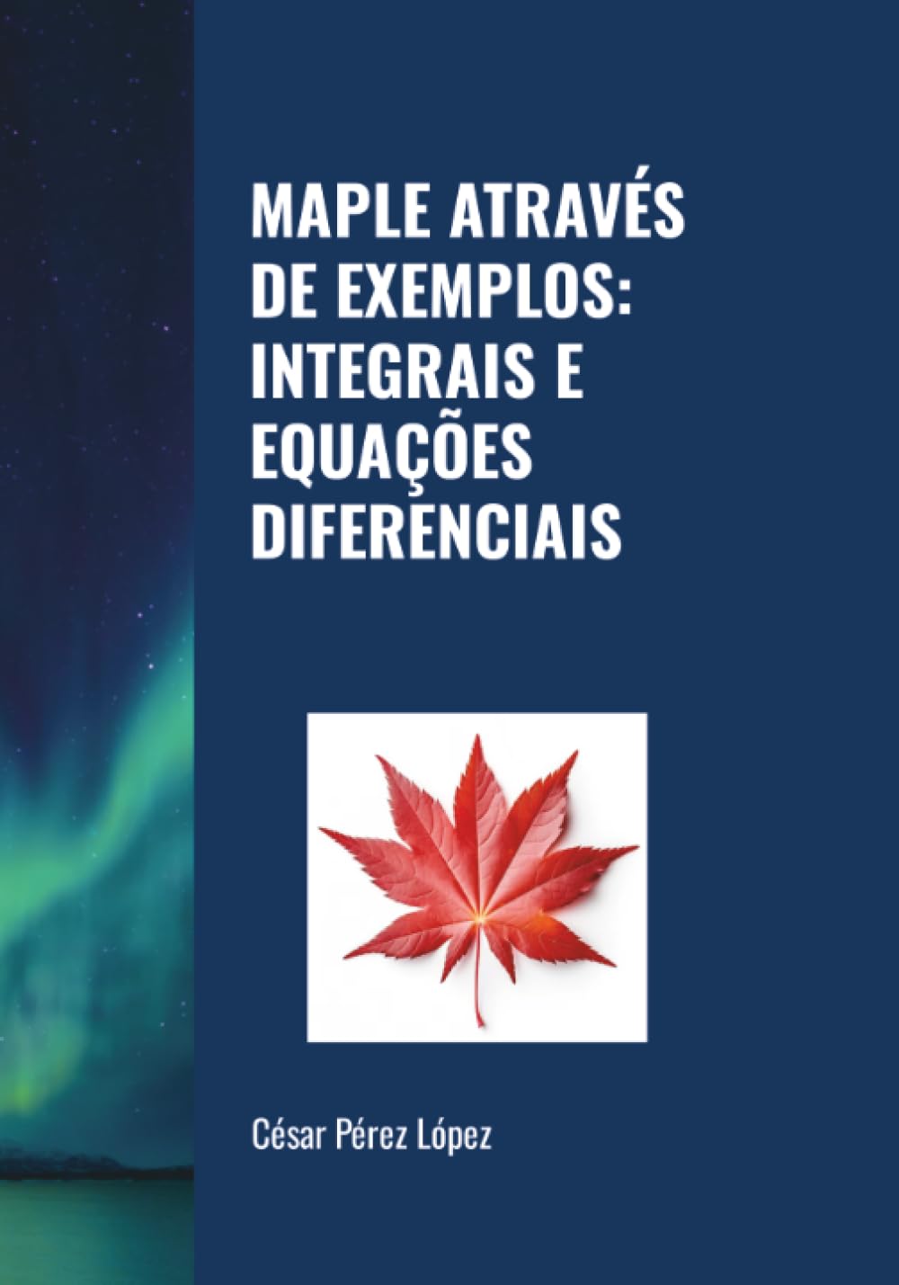 MAPLE ATRAVÉS DE EXEMPLOS: INTEGRAIS E EQUAÇÕES DIFERENCIAIS