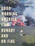 Good Morning America, I Am Hungry and on Fire