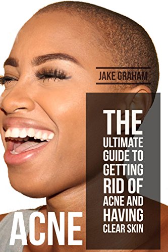 Acne: The Ultimate Guide to Getting Rid of Acne and Having Clear Skin (English Edition)