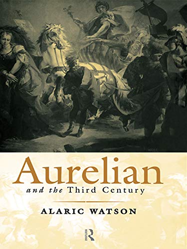 Aurelian and the Third Century (Roman Imperial Biographies)      1st Edition, Kindle Edition