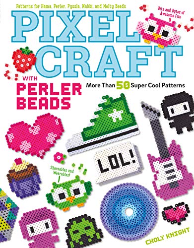 Pixel Craft with Perler Beads: More Than 50 Super Cool Patterns: Patterns for Hama, Perler, Pyssla, Nabbi, and Melty Beads
