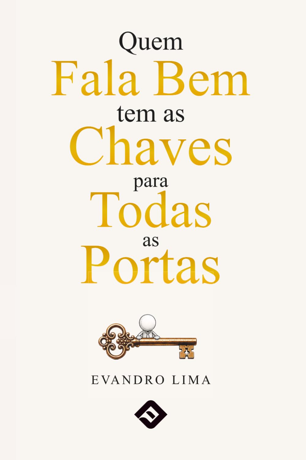 Quem Fala Bem tem as Chaves para Todas as Portas: Quem Fala Bem...