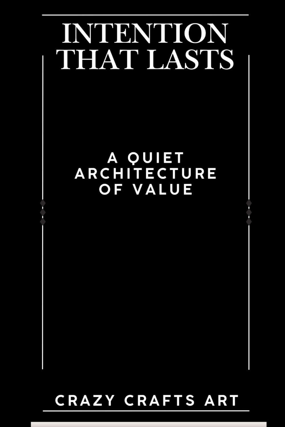 Intention That Lasts: A Quiet Architecture of Value
