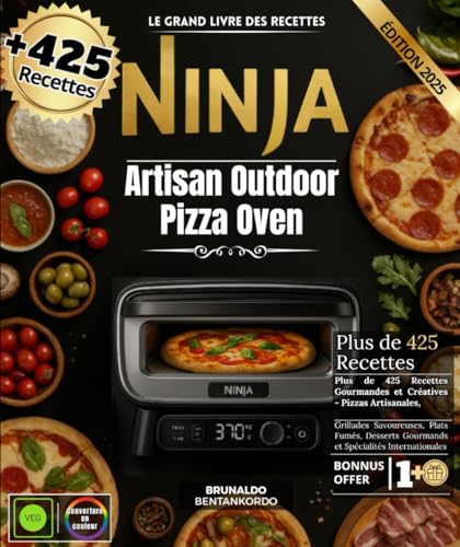 Le Grand Livre des Recettes Ninja Artisan Outdoor Pizza Oven : Plus de 425 Recettes Gourmandes et...