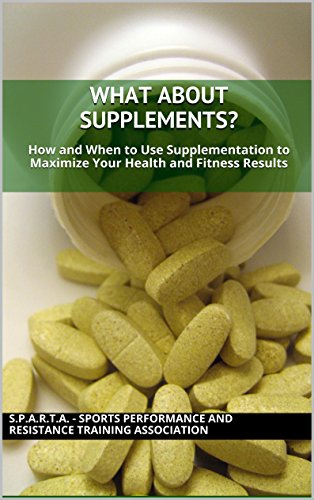 What About Supplements?: How and When to Use Supplementation to Maximize Your Health and Fitness Results