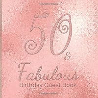 50 & Fabulous Birthday Guest Book: 50th - Fiftieth Rose Gold Keepsake Memento Gift Book For Family Friends To Write In With Messages Good Wishes And Comments Signing in 1090326246 Book Cover