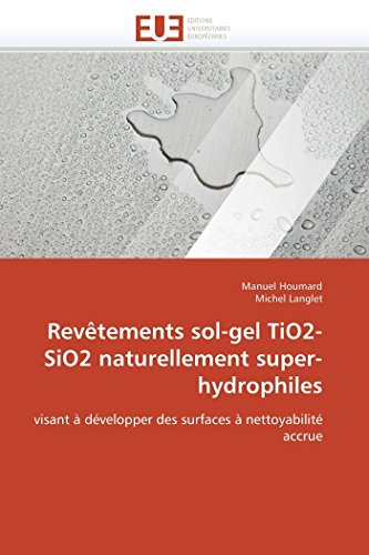 Revêtements sol-gel TiO2-SiO2 naturellement super-hydrophiles: visant à développer des surfaces à nettoyabilité accrue (Omn.Univ.Europ.)