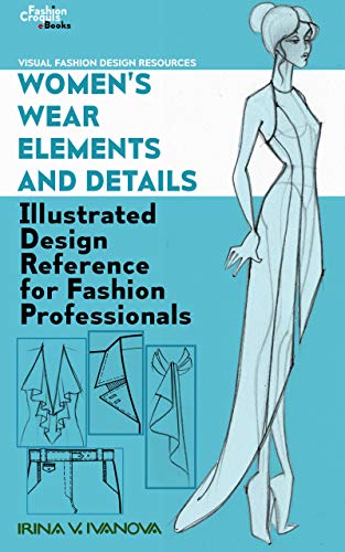Women’s wear elements and details: Illustrated design reference for fashion professionals (Visual Fashion Design Resources Book 1)