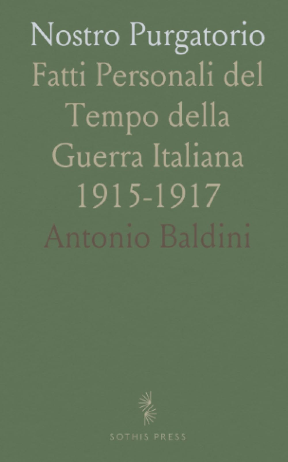 Nostro Purgatorio: Fatti Personali del Tempo della Guerra Italiana 1915-1917